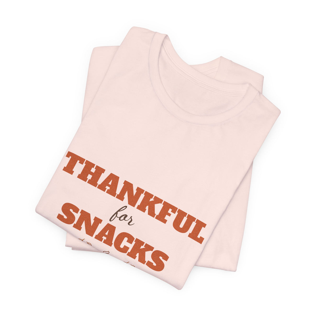 Thankful for Snacks Shirt — Funny Thanksgiving Tee for Foodies