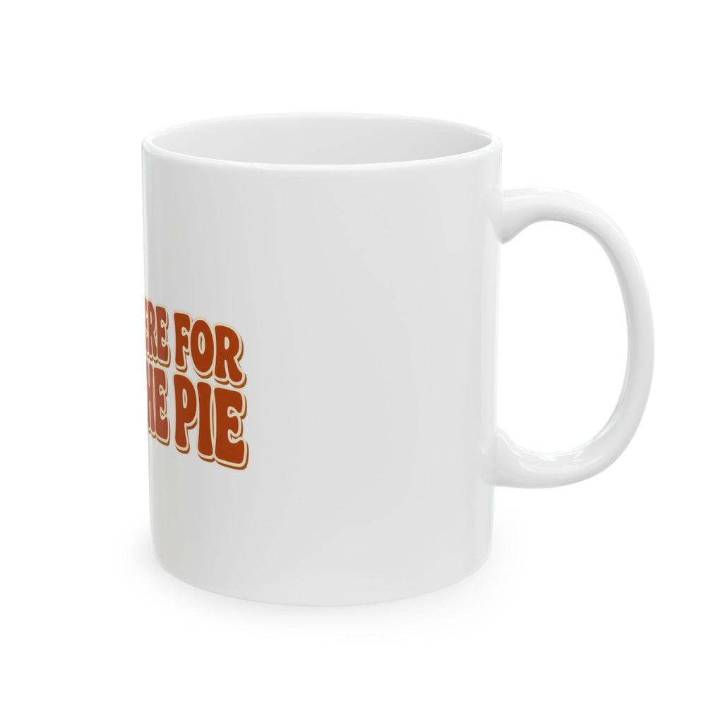 Here for the Pie Mug — Funny Thanksgiving Coffee Mug 11oz