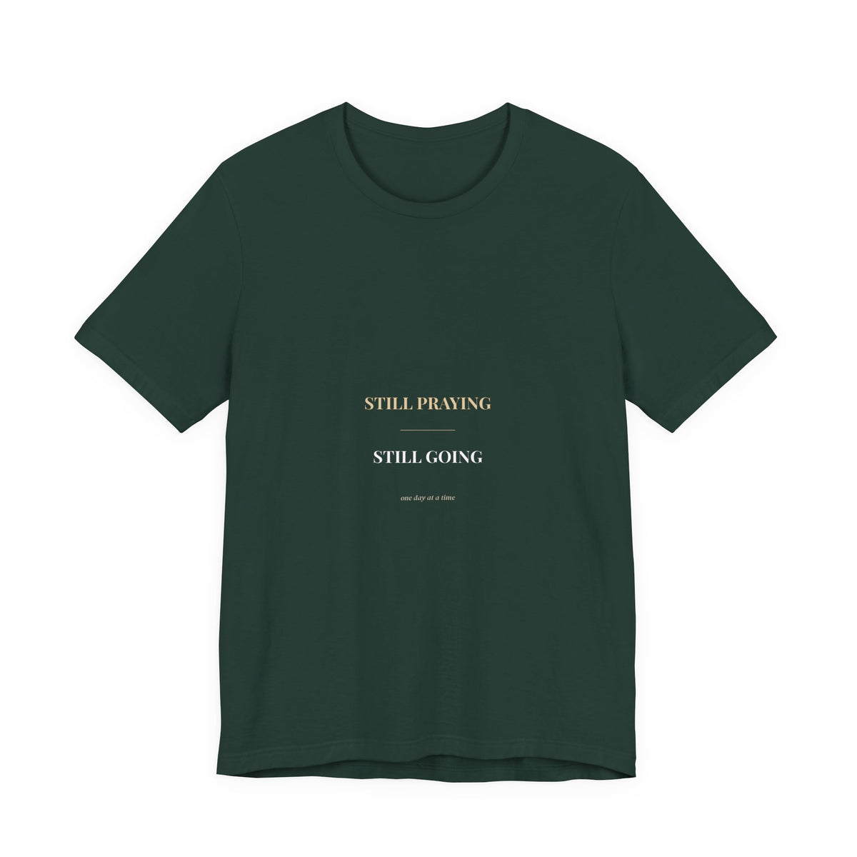 Still Praying Still Going Shirt — Christian Faith Encouragement Tee