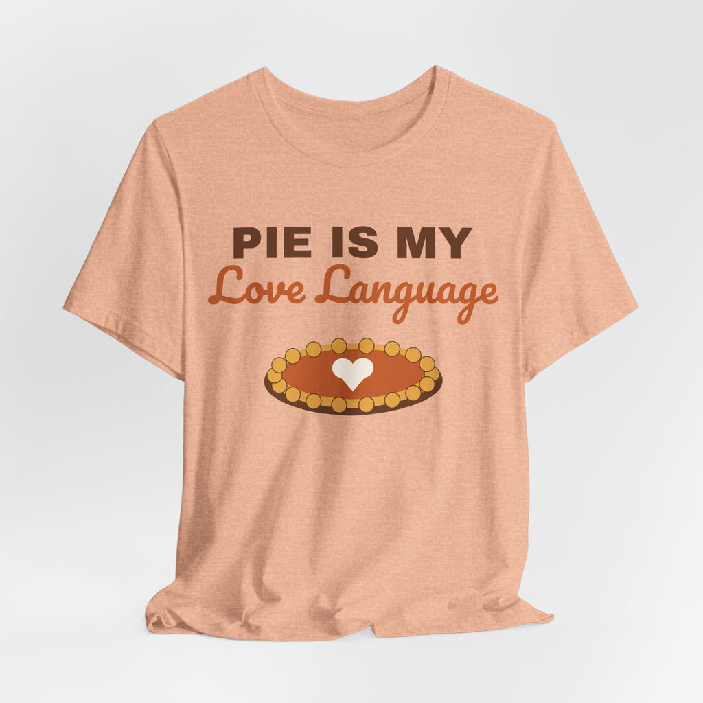 Pie Is My Love Language Shirt — Funny Thanksgiving Pie Lover Tee