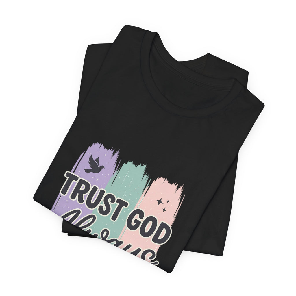 Trust God Always Tee | Christian faith tee, rainbow brushstroke scripture