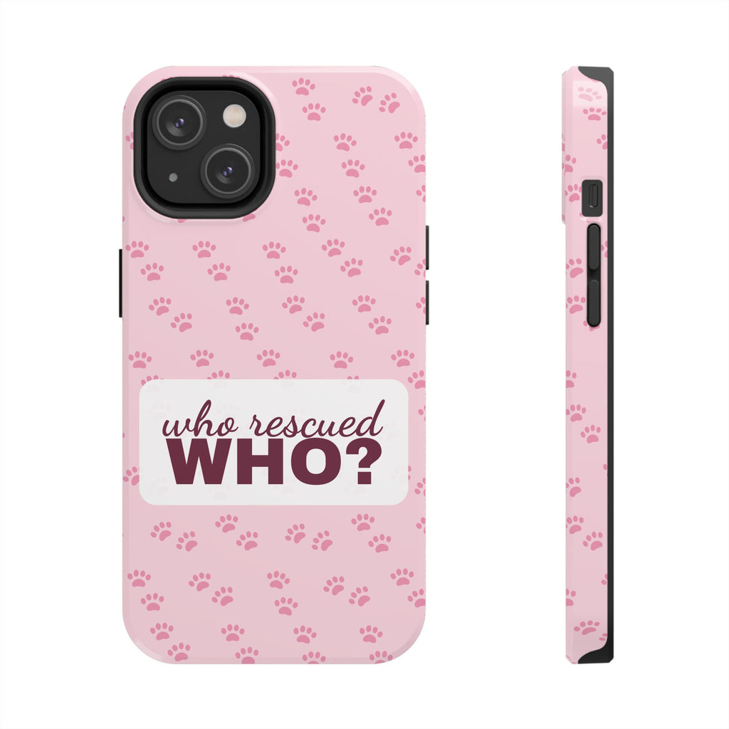 Who Rescued Who Phone Case — Funny Dog Mom Tough Case