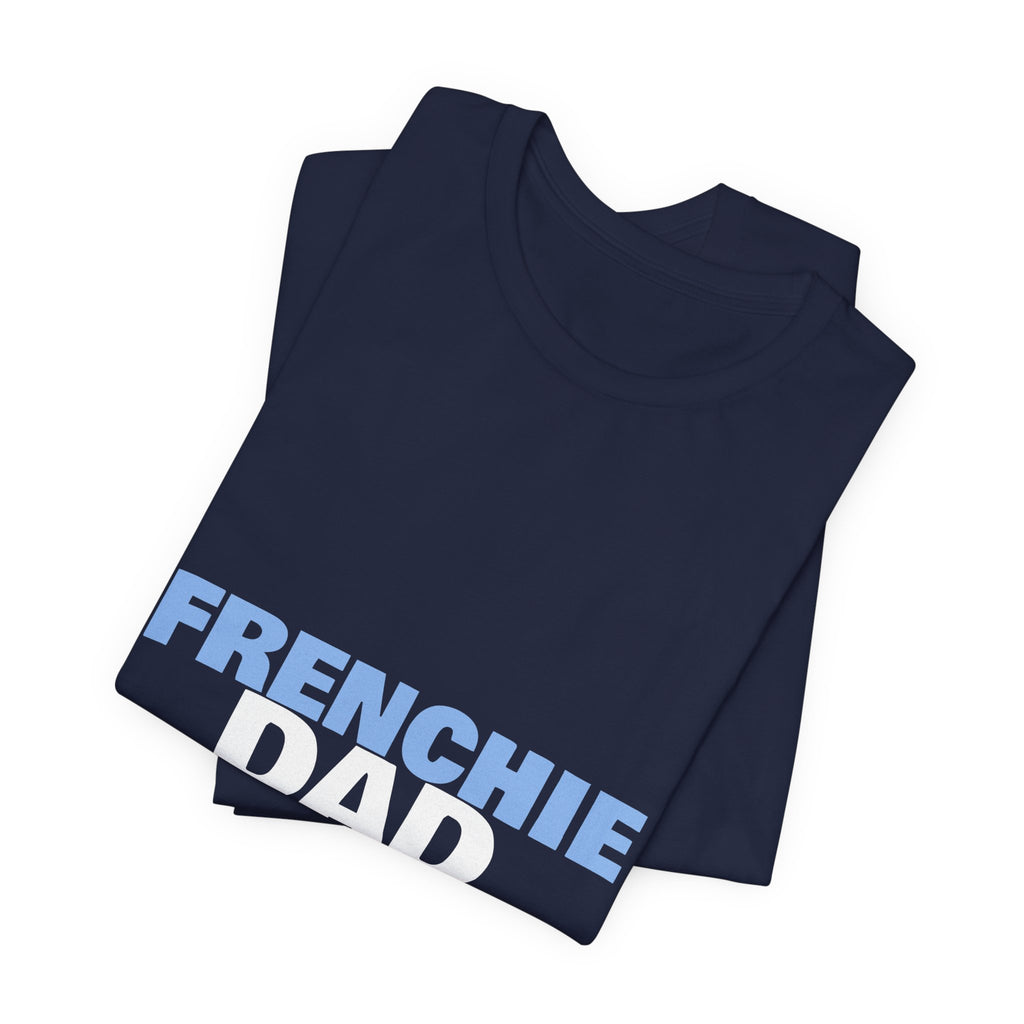 Frenchie Dad Shirt — Funny French Bulldog Dad Tee