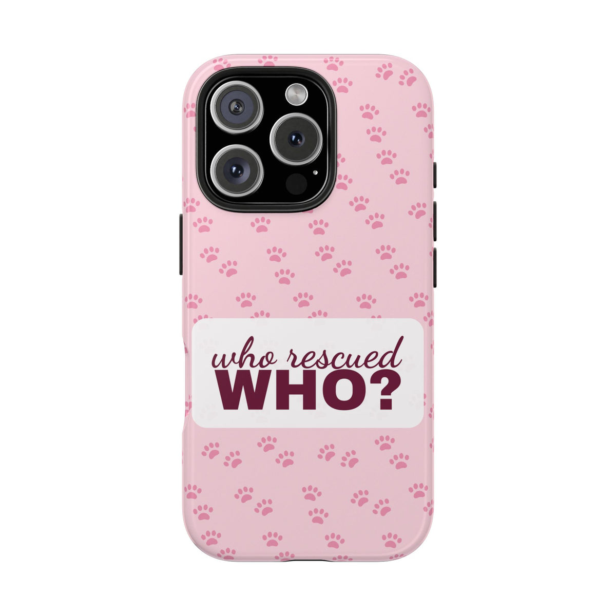 Who Rescued Who Phone Case — Funny Dog Mom Tough Case
