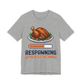 Respawning After Holiday Dinner Shirt — Funny Gamer Thanksgiving Tee