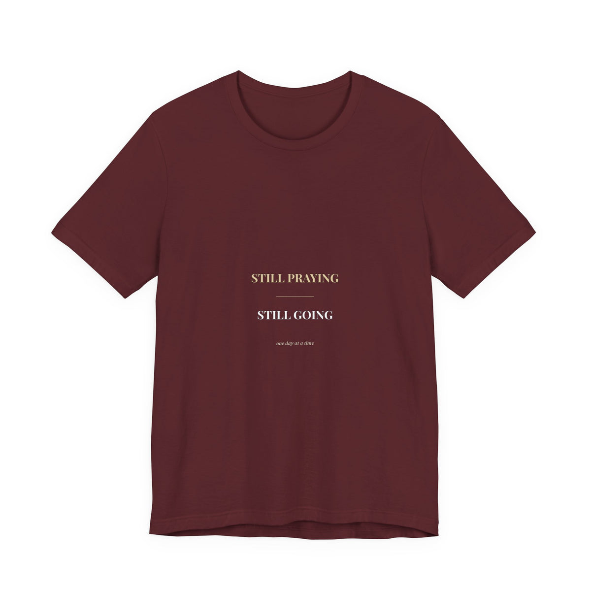 Still Praying Still Going Shirt — Christian Faith Encouragement Tee