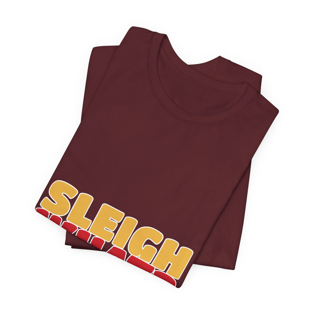 Sleigh What Christmas Shirt — Funny Bold Holiday Tee