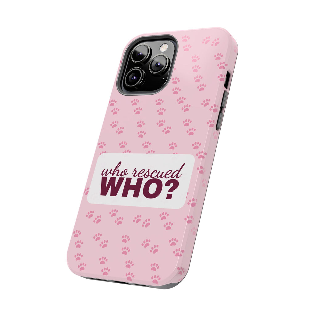 Who Rescued Who Phone Case — Funny Dog Mom Tough Case