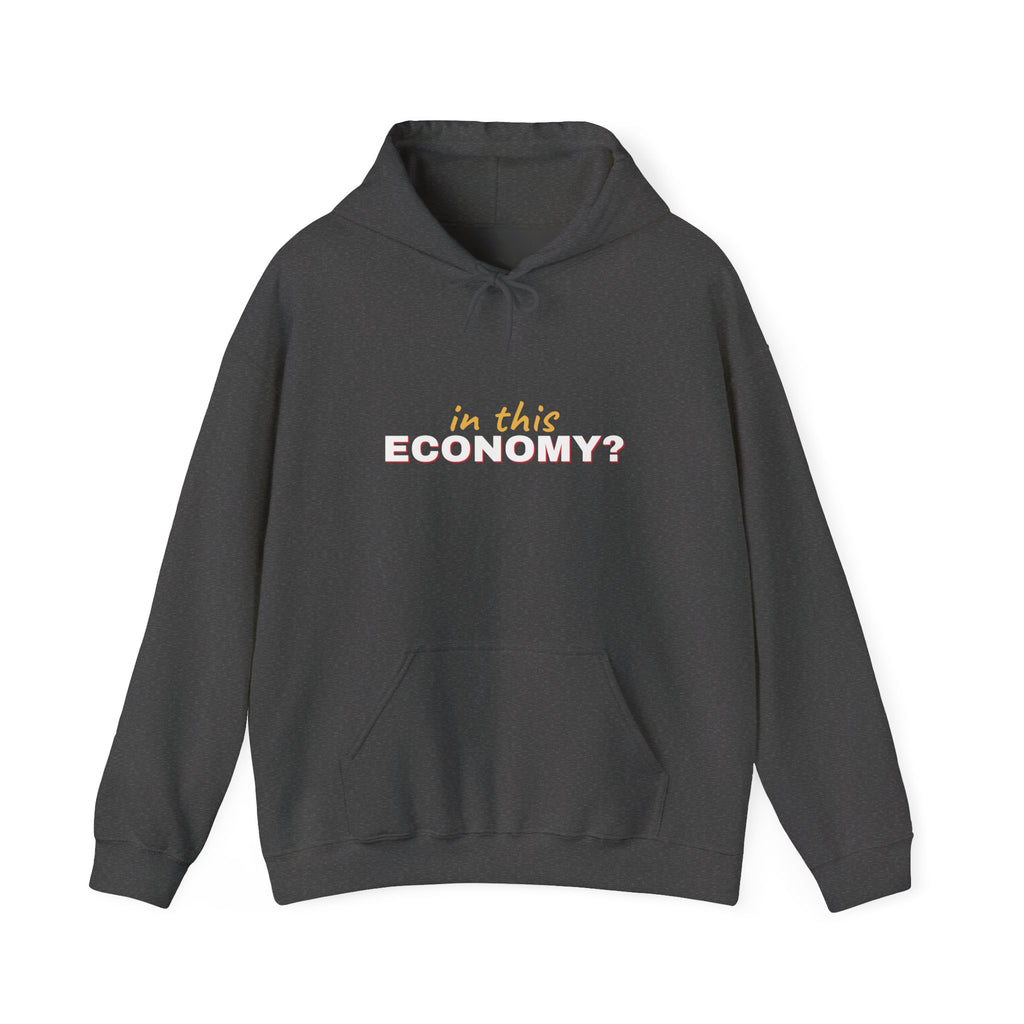 In This Economy Hoodie — Funny Adulting Sweatshirt