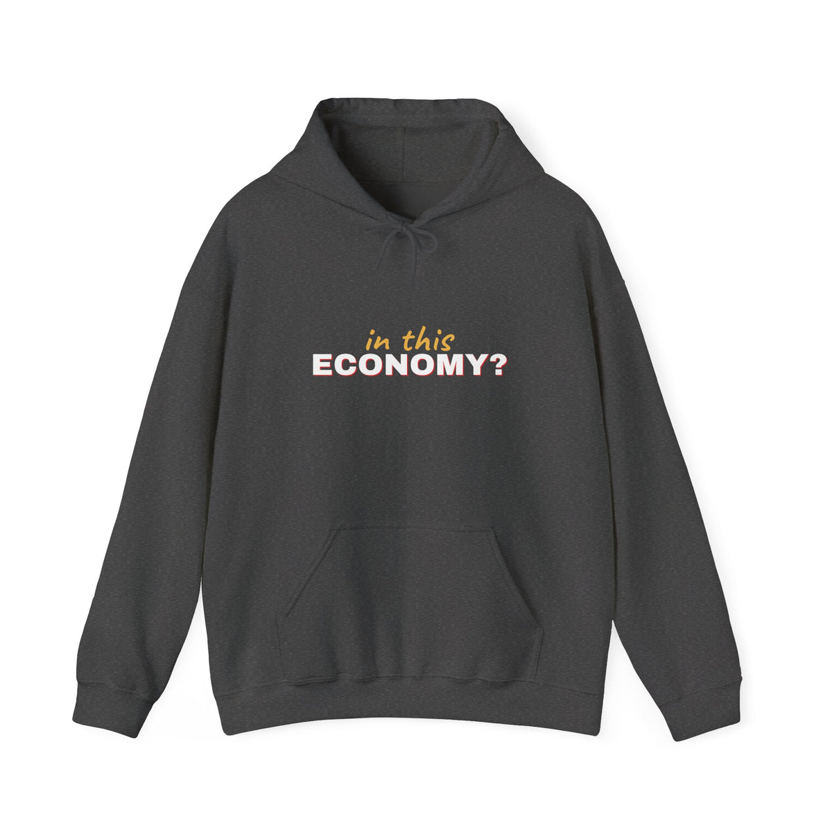 In This Economy Hoodie — Funny Adulting Sweatshirt