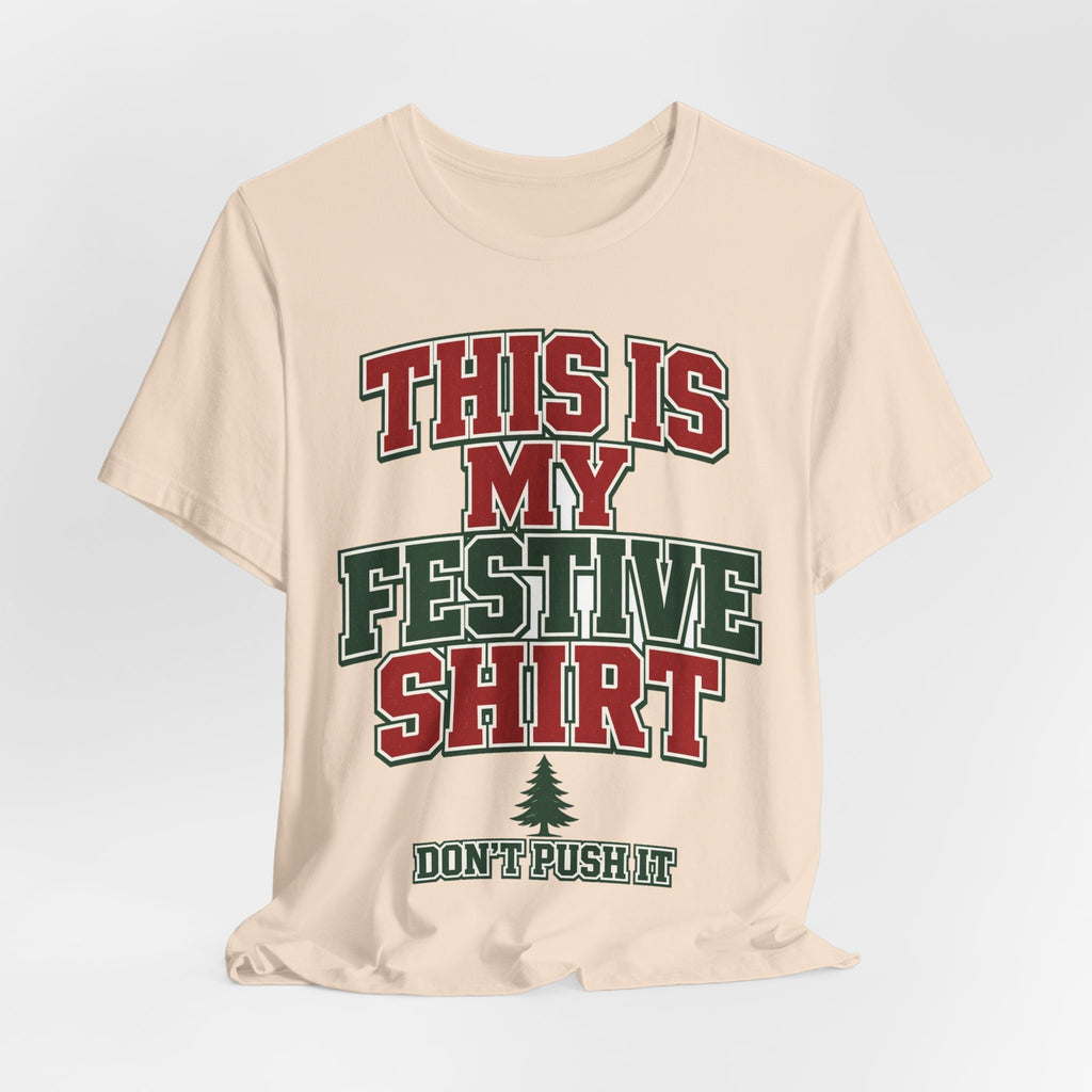 This Is My Festive Shirt Don't Push It — Funny Christmas Party Tee