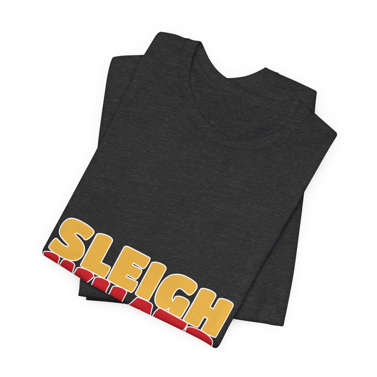 Sleigh What Christmas Shirt — Funny Bold Holiday Tee