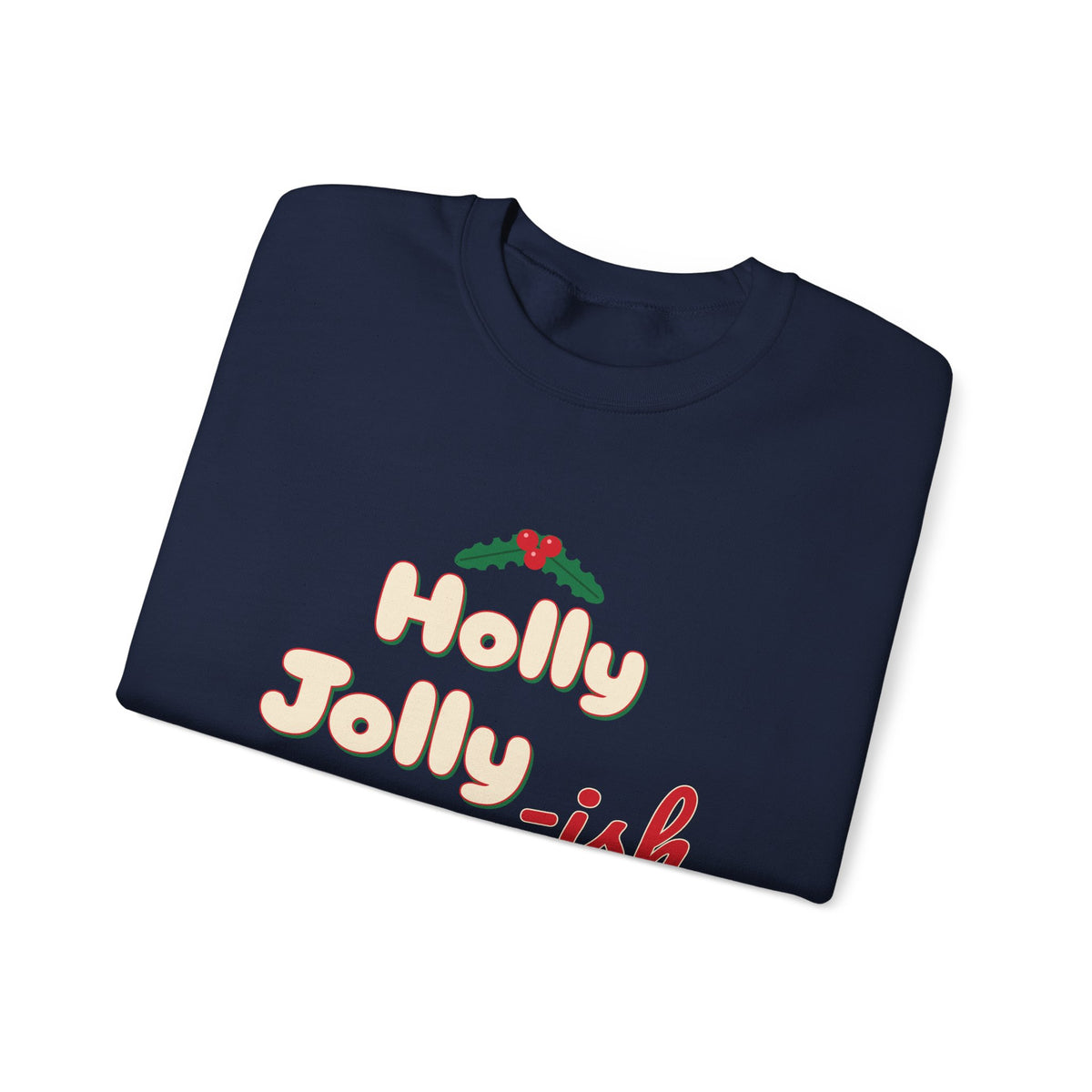 Holly Jolly-ish Sweatshirt — Funny Retro Christmas Crewneck
