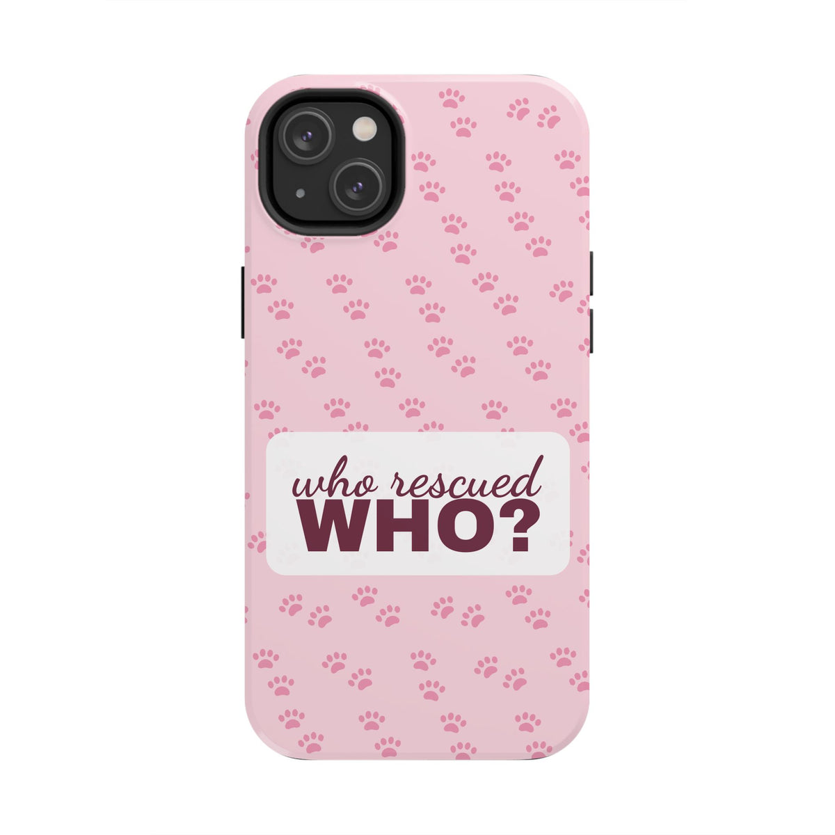 Who Rescued Who Phone Case — Funny Dog Mom Tough Case