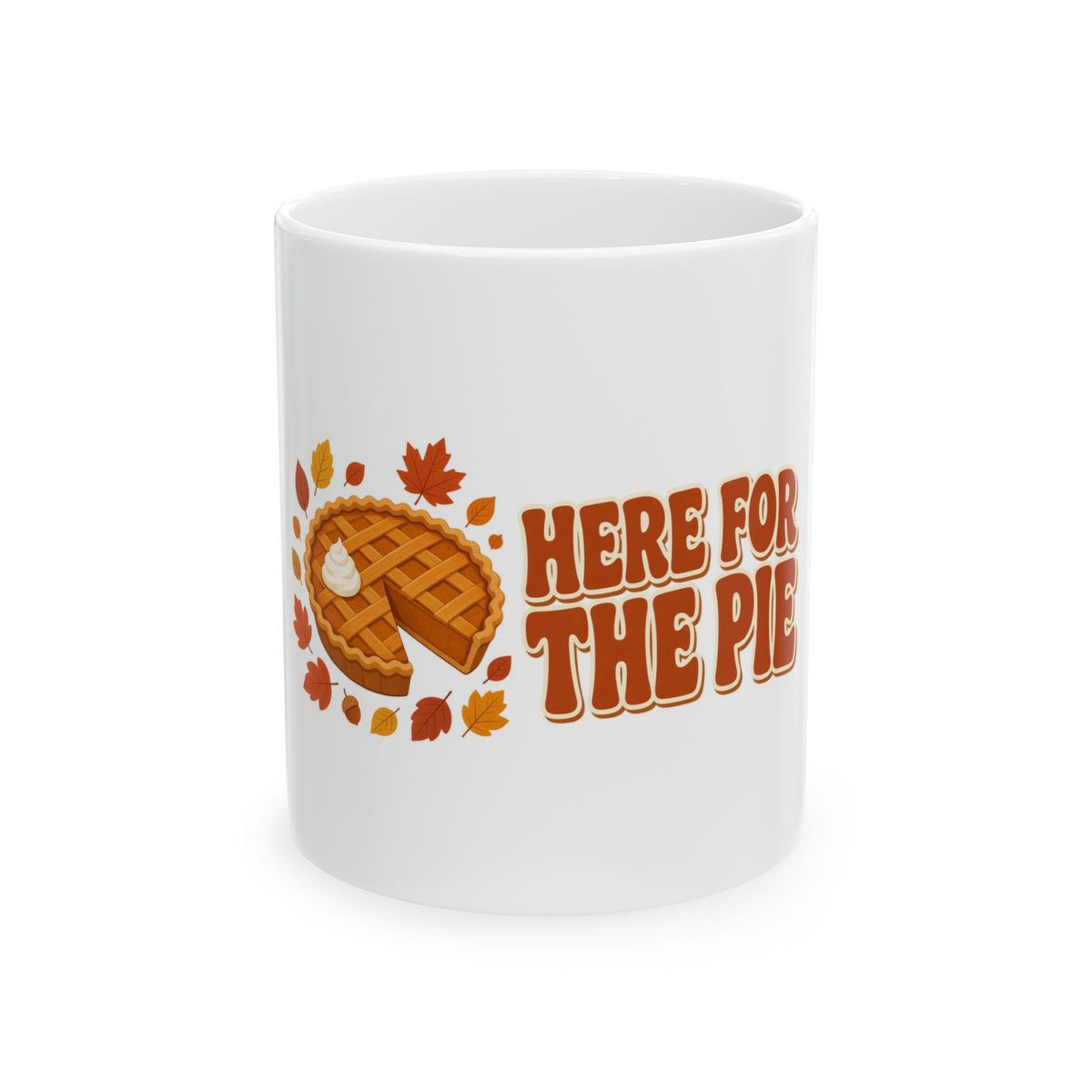Here for the Pie Mug — Funny Thanksgiving Coffee Mug 11oz