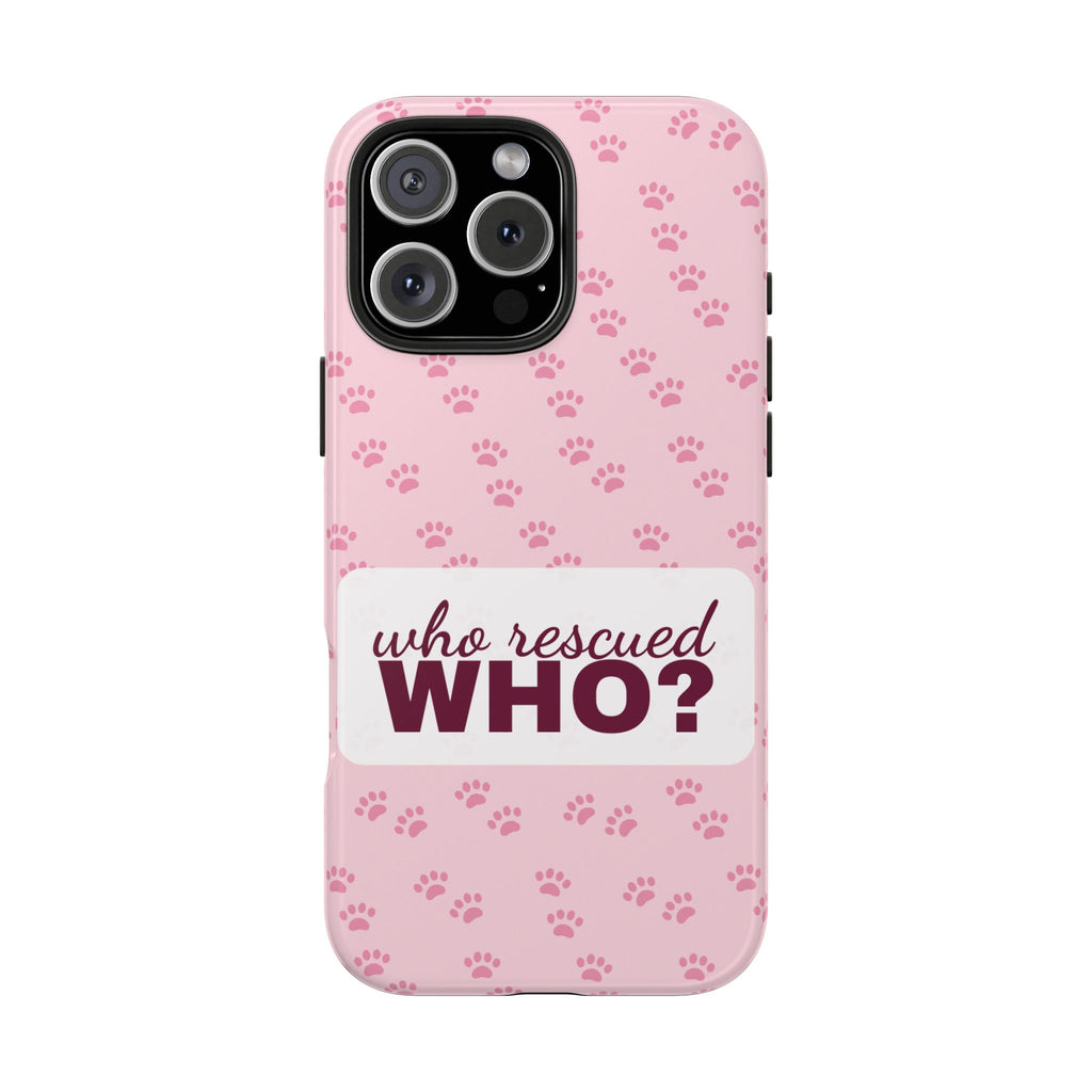 Who Rescued Who Phone Case — Funny Dog Mom Tough Case
