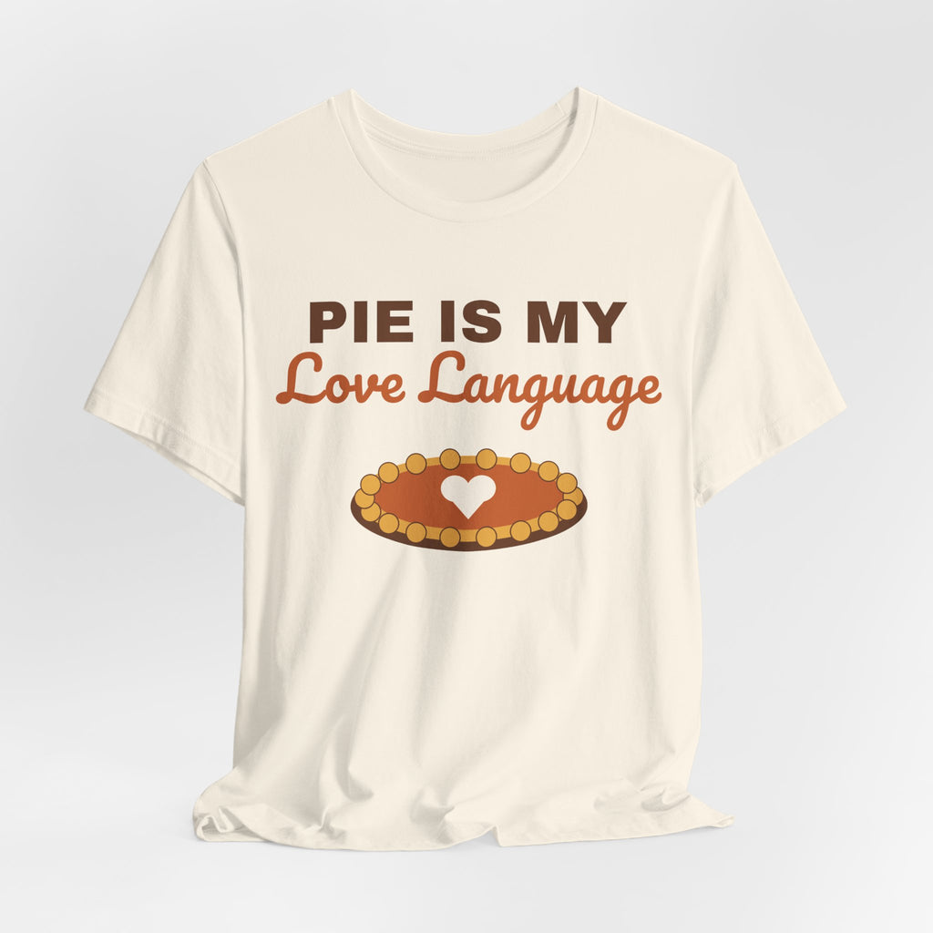 Pie Is My Love Language Shirt — Funny Thanksgiving Pie Lover Tee