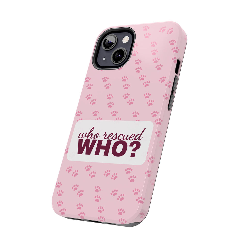 Who Rescued Who Phone Case — Funny Dog Mom Tough Case