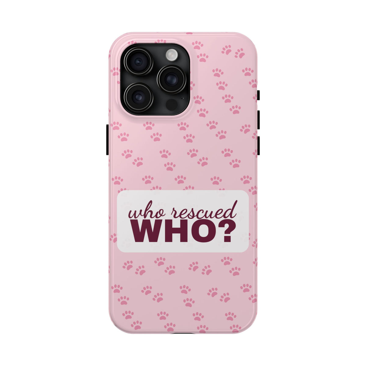 Who Rescued Who Phone Case — Funny Dog Mom Tough Case