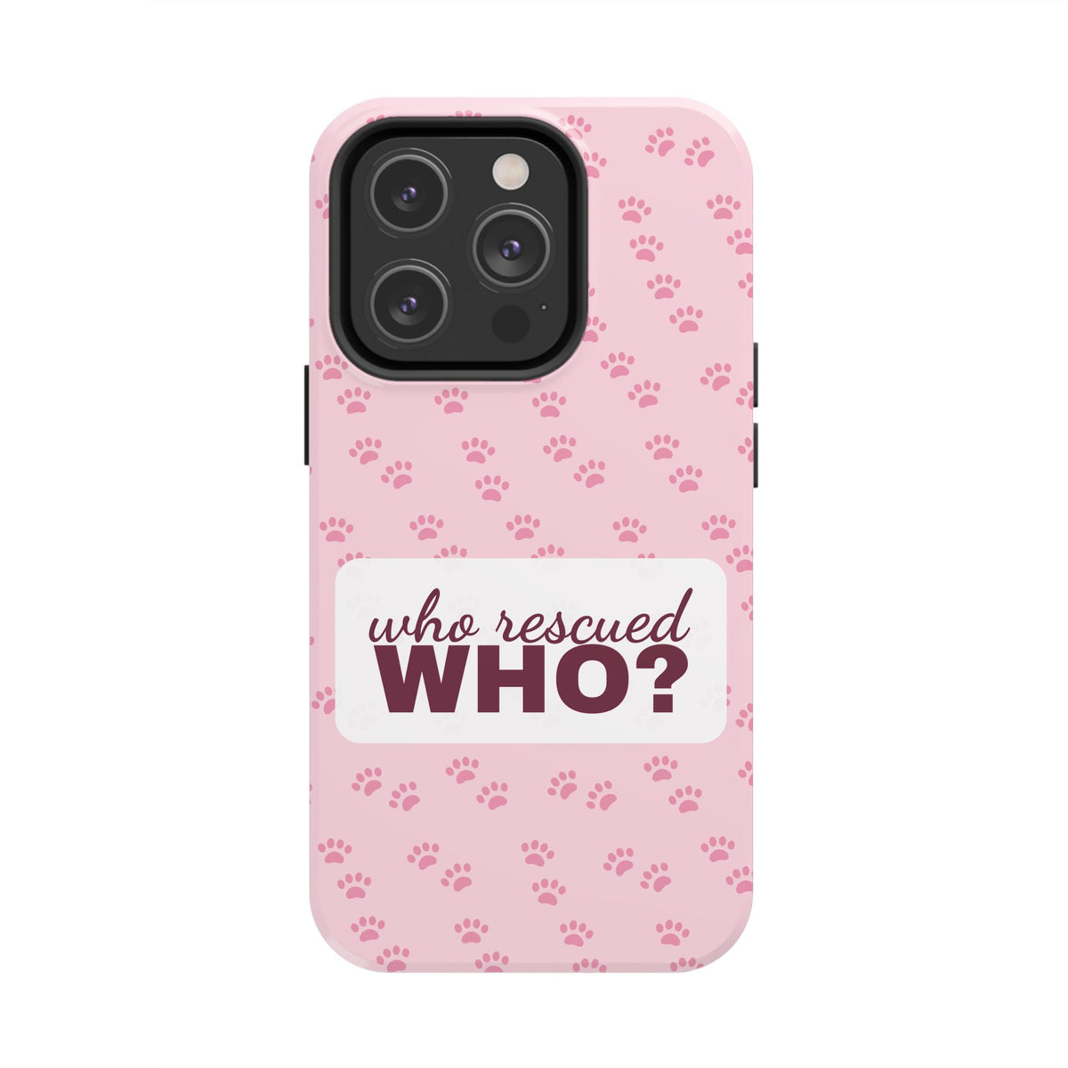 Who Rescued Who Phone Case — Funny Dog Mom Tough Case