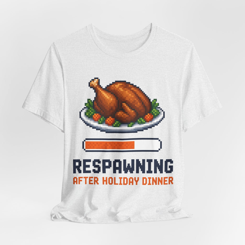Respawning After Holiday Dinner Shirt — Funny Gamer Thanksgiving Tee