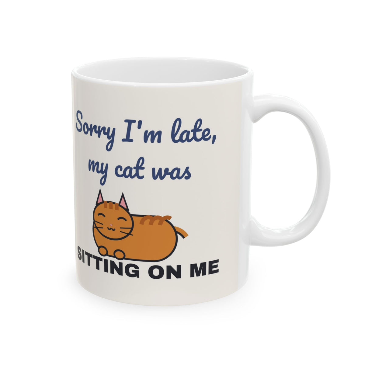 Sorry I'm Late My Cat Was Sitting on Me Mug — Funny Cat Lover Coffee Mug 11oz
