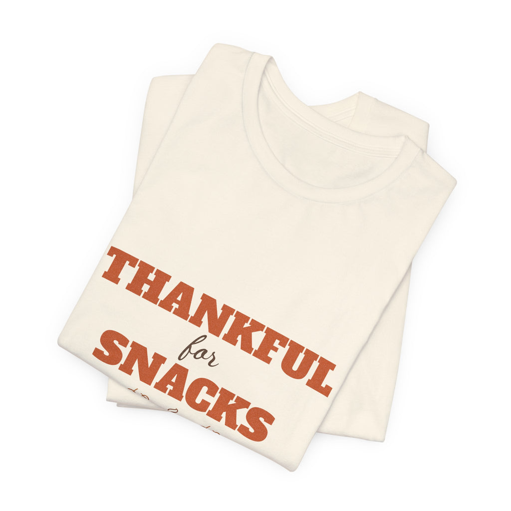 Thankful for Snacks Shirt — Funny Thanksgiving Tee for Foodies
