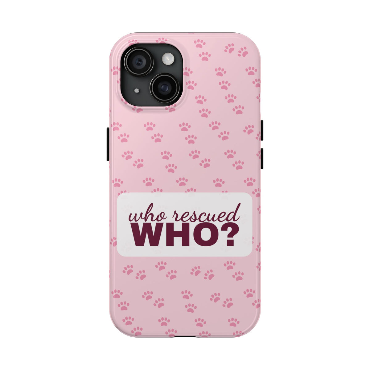 Who Rescued Who Phone Case — Funny Dog Mom Tough Case