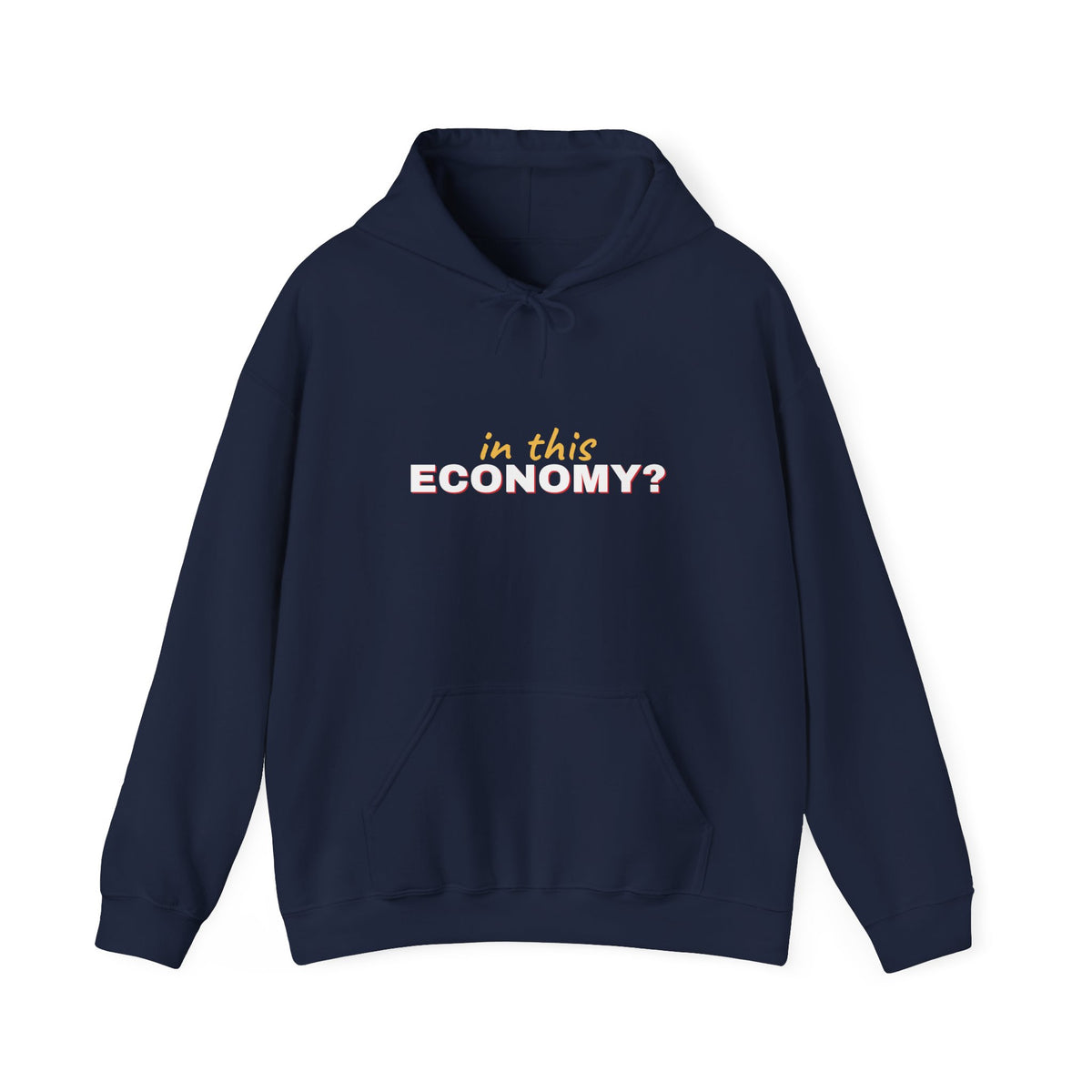 In This Economy Hoodie — Funny Adulting Sweatshirt