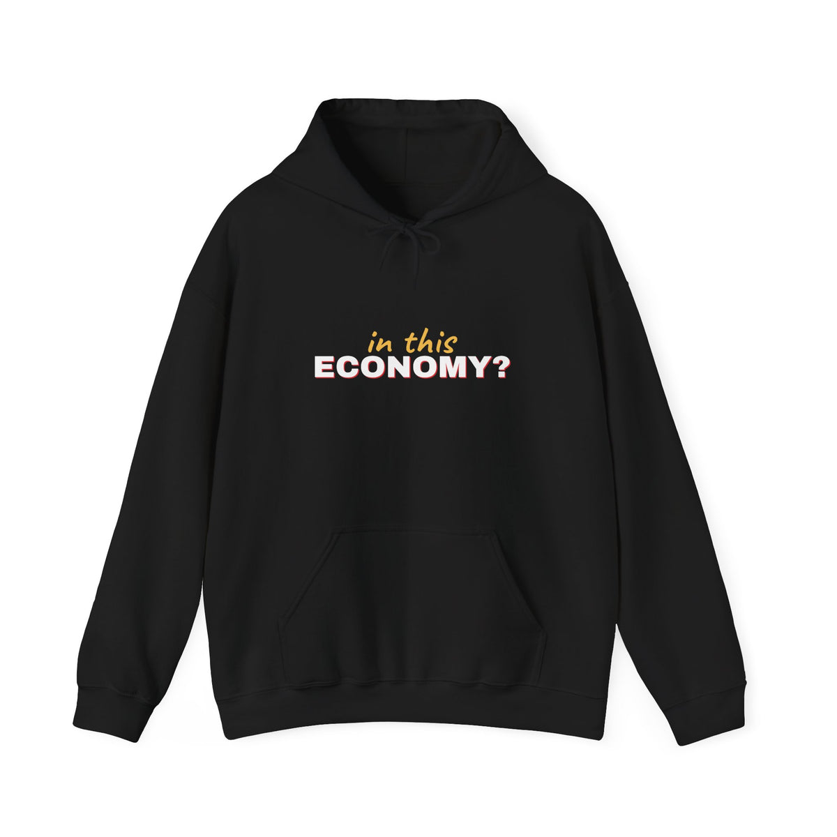 In This Economy Hoodie — Funny Adulting Sweatshirt