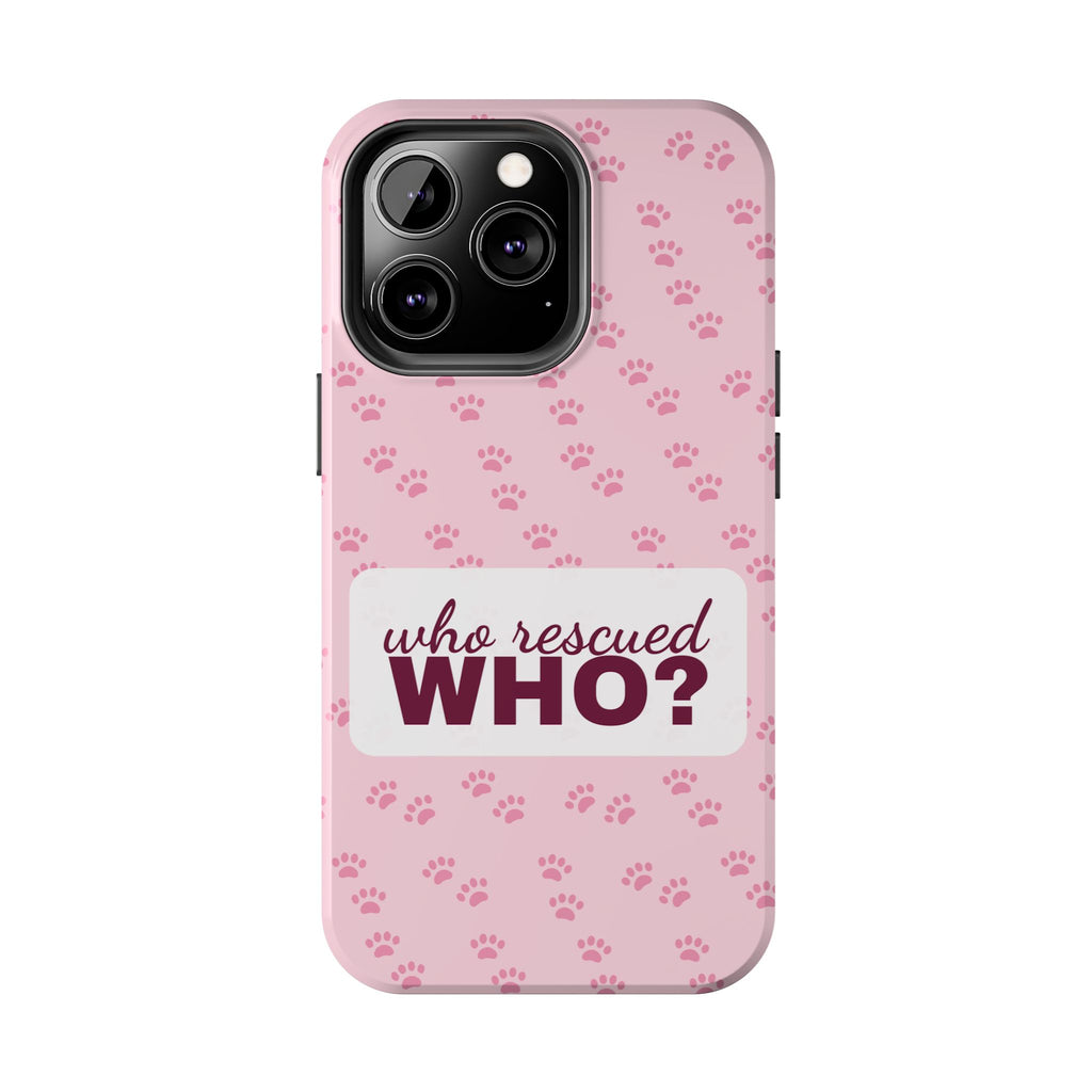 Who Rescued Who Phone Case — Funny Dog Mom Tough Case
