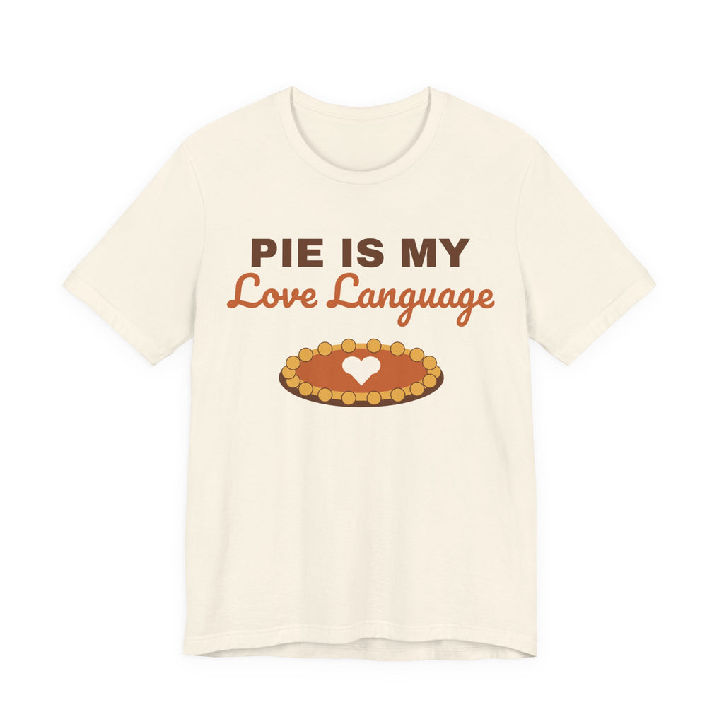 Pie Is My Love Language Shirt — Funny Thanksgiving Pie Lover Tee