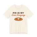 Pie Is My Love Language Shirt — Funny Thanksgiving Pie Lover Tee
