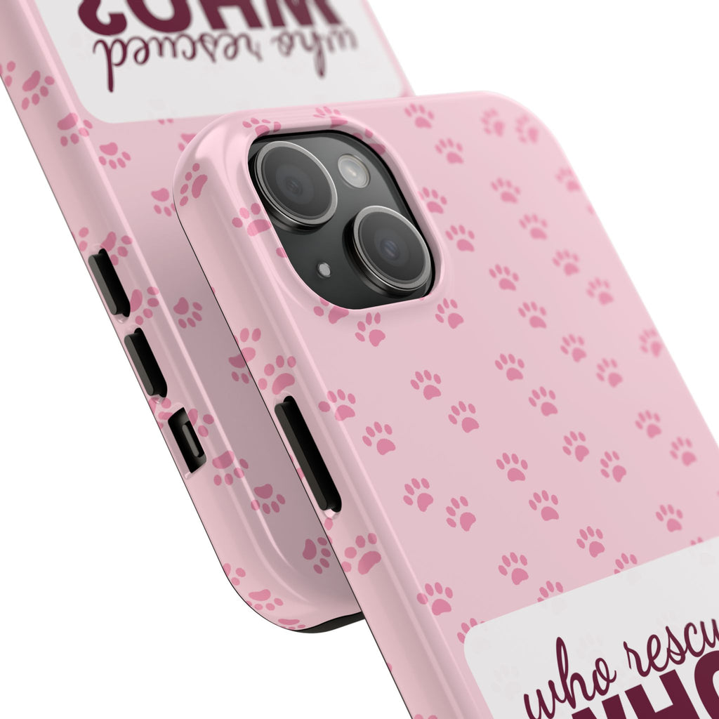 Who Rescued Who Phone Case — Funny Dog Mom Tough Case
