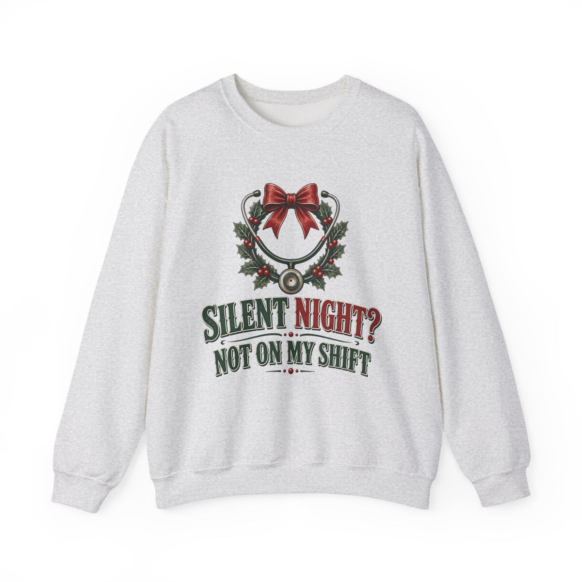 Silent Night Not On My Shift Sweatshirt — Funny Nurse Christmas Crewneck