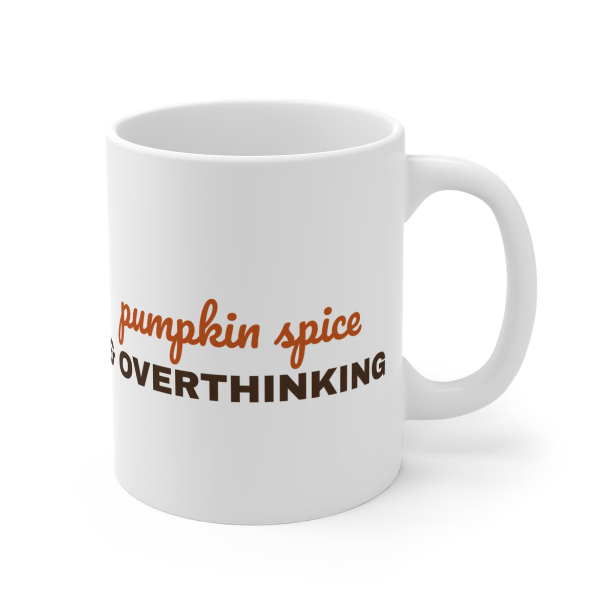 Pumpkin Spice & Overthinking Mug — Funny Fall Coffee Cup 11oz