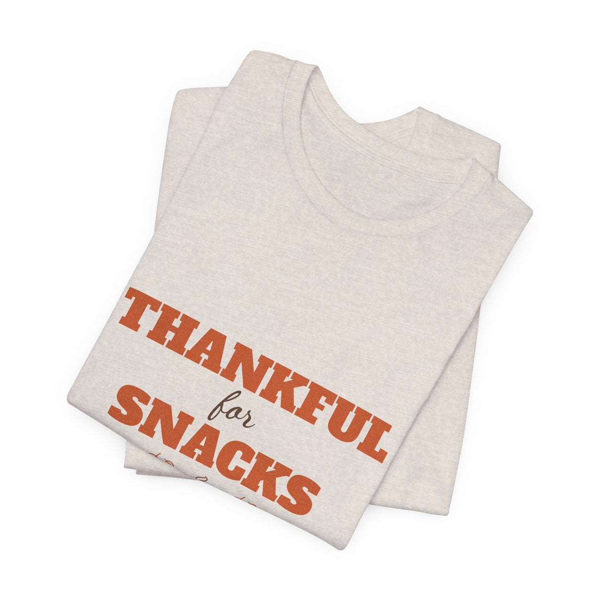 Thankful for Snacks Shirt — Funny Thanksgiving Tee for Foodies