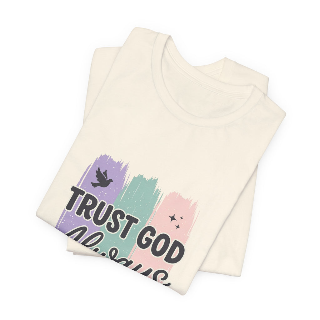 Trust God Always Tee | Christian faith tee, rainbow brushstroke scripture