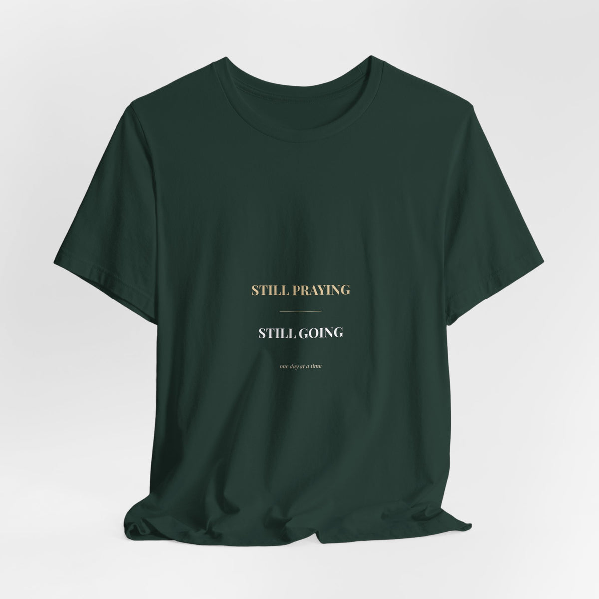 Still Praying Still Going Shirt — Christian Faith Encouragement Tee