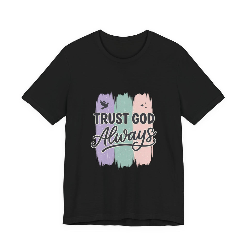 Trust God Always Tee | Christian faith tee, rainbow brushstroke scripture