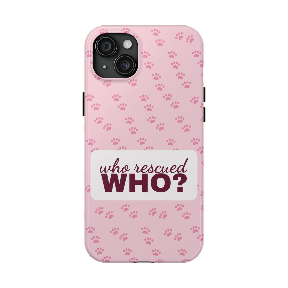 Who Rescued Who Phone Case — Funny Dog Mom Tough Case