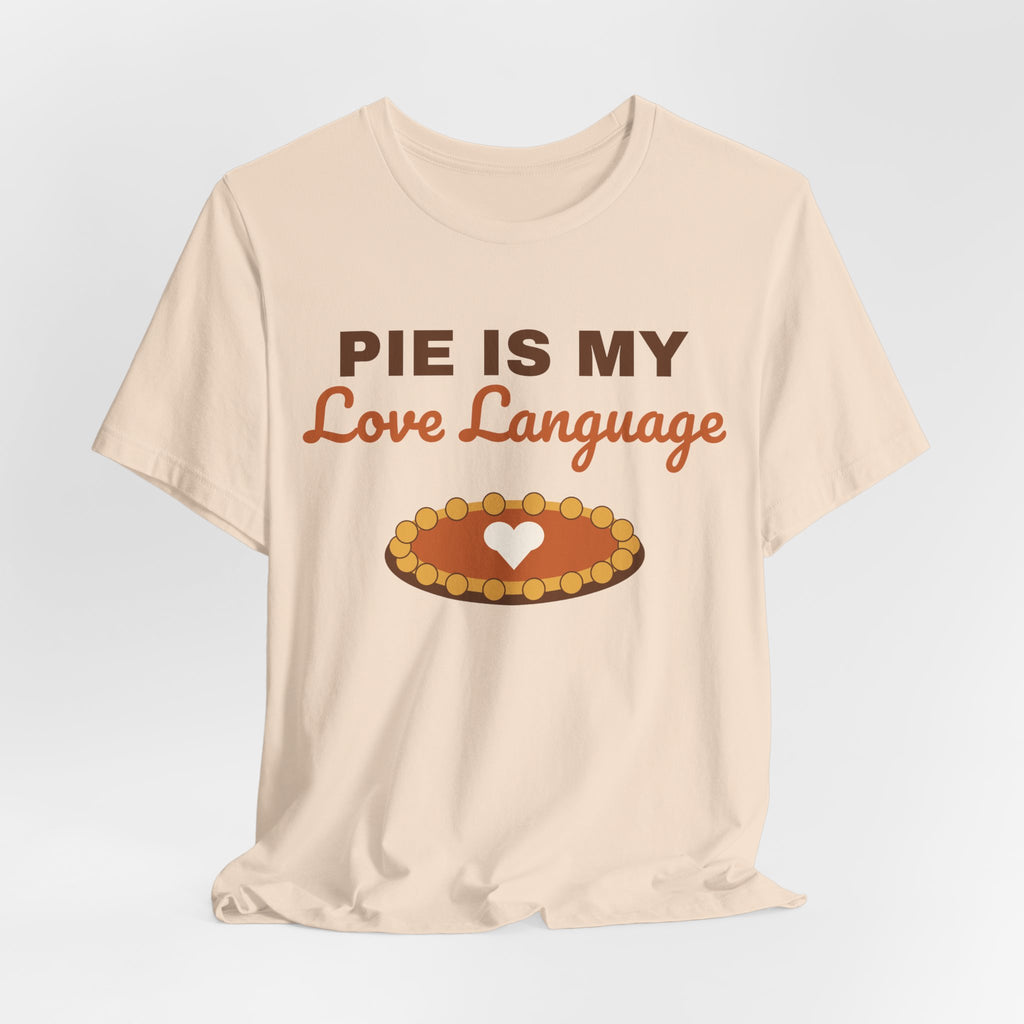 Pie Is My Love Language Shirt — Funny Thanksgiving Pie Lover Tee