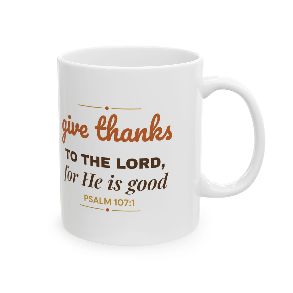 Give Thanks to the Lord Mug — Psalm 107:1 Christian Thanksgiving Coffee Mug 11oz
