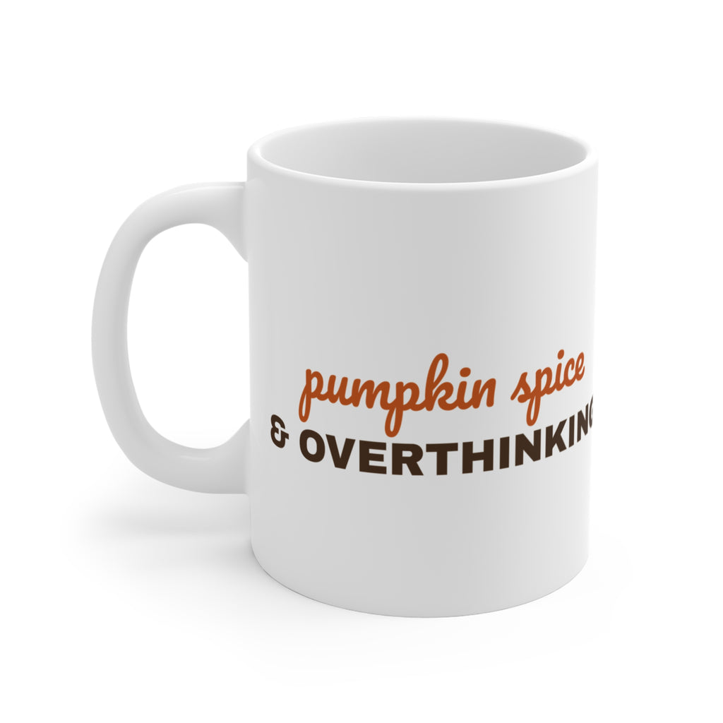 Pumpkin Spice & Overthinking Mug — Funny Fall Coffee Cup 11oz