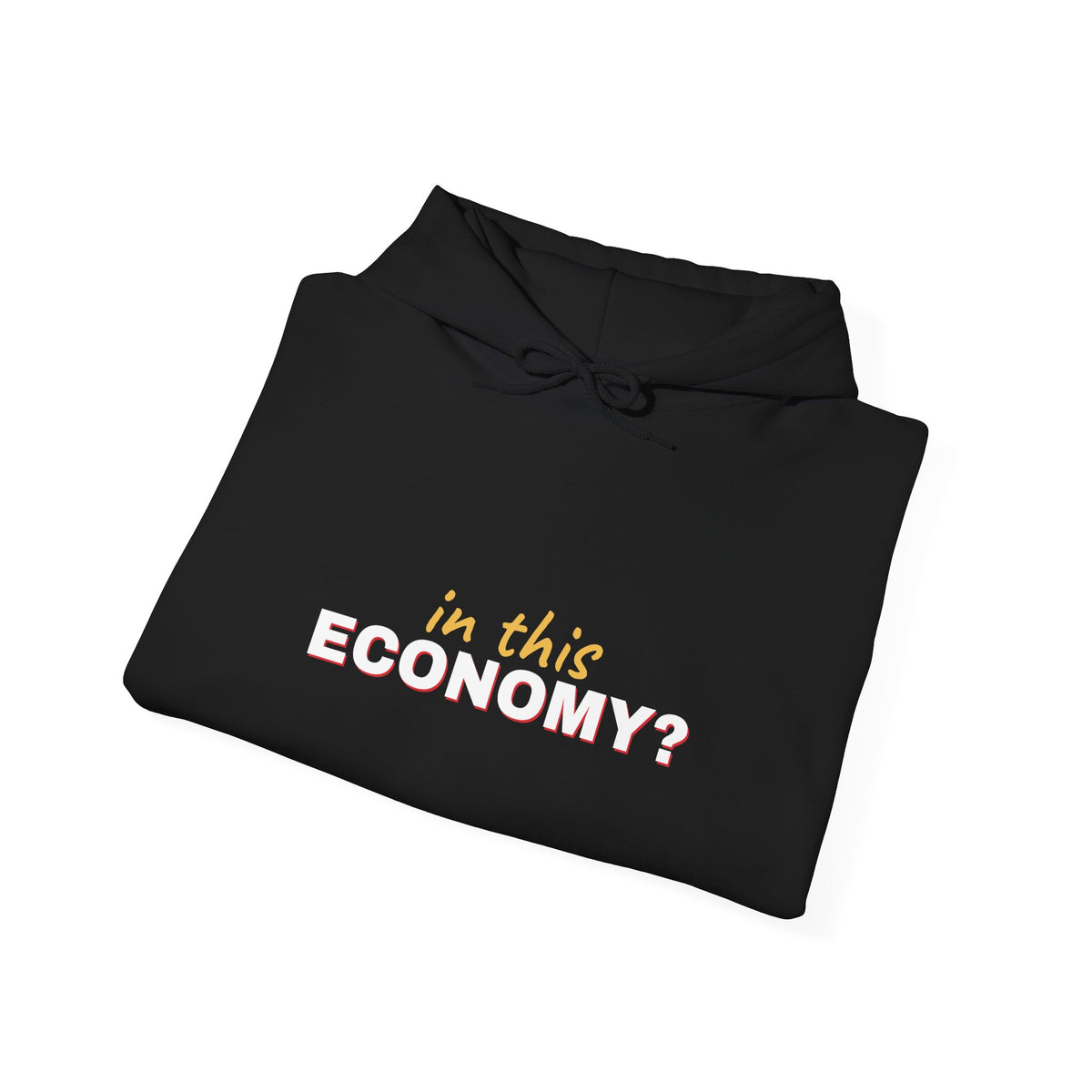 In This Economy Hoodie — Funny Adulting Sweatshirt