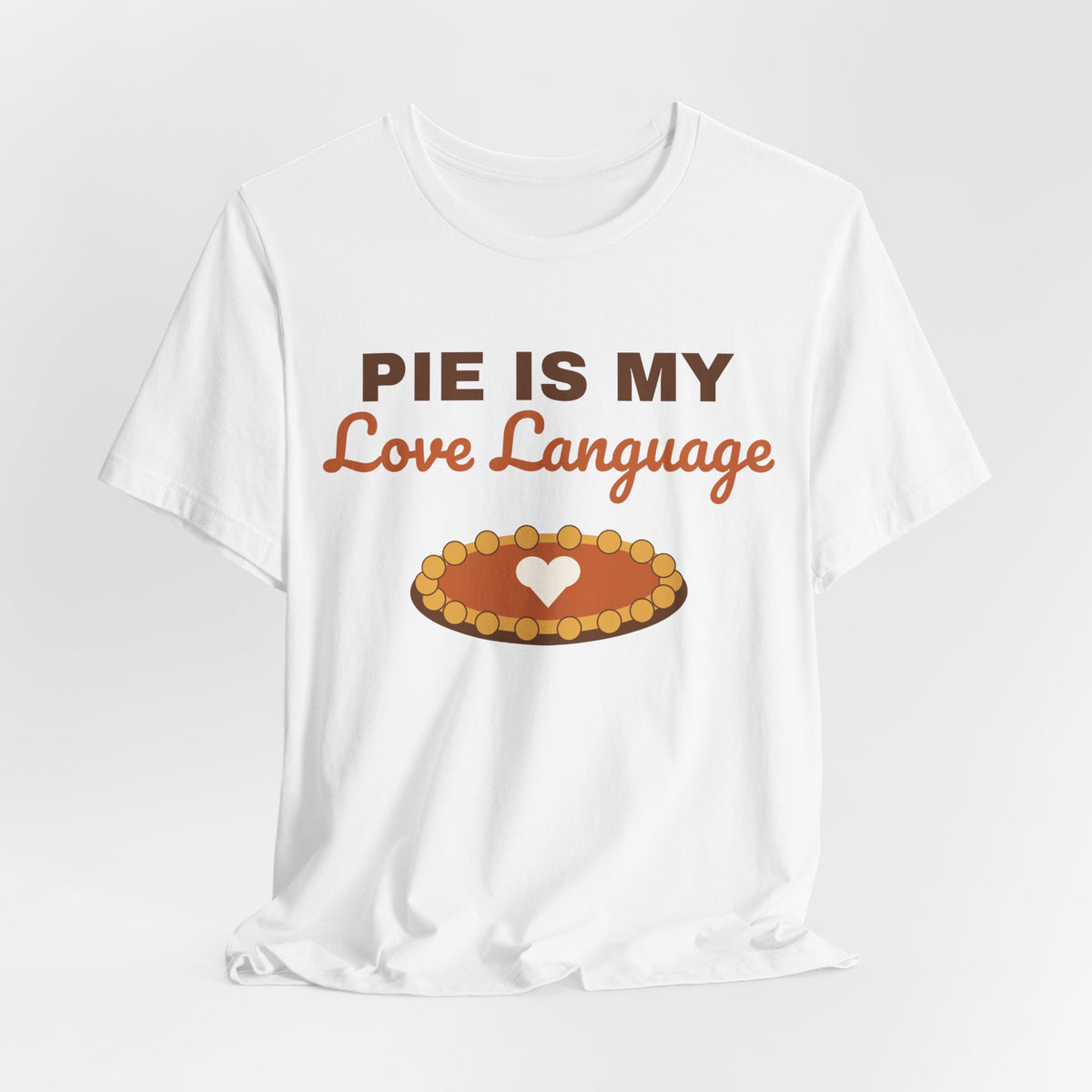 Pie Is My Love Language Shirt — Funny Thanksgiving Pie Lover Tee