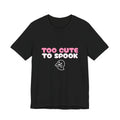 Too Cute to Spook Shirt — Funny Pink Halloween Ghost Tee