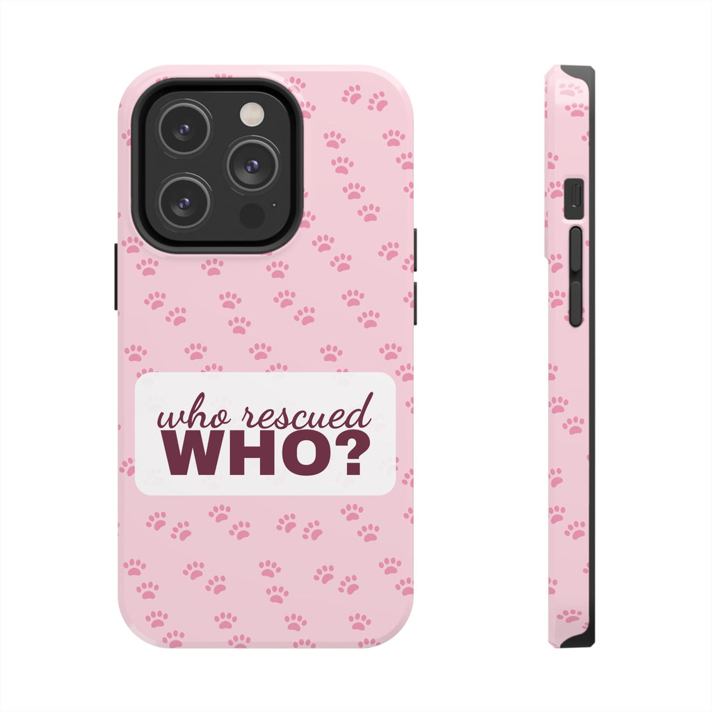 Who Rescued Who Phone Case — Funny Dog Mom Tough Case