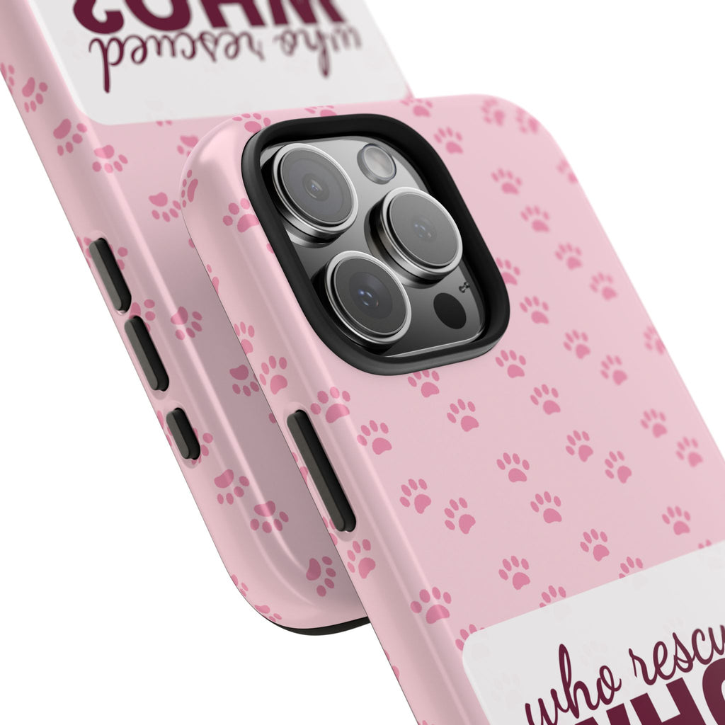 Who Rescued Who Phone Case — Funny Dog Mom Tough Case