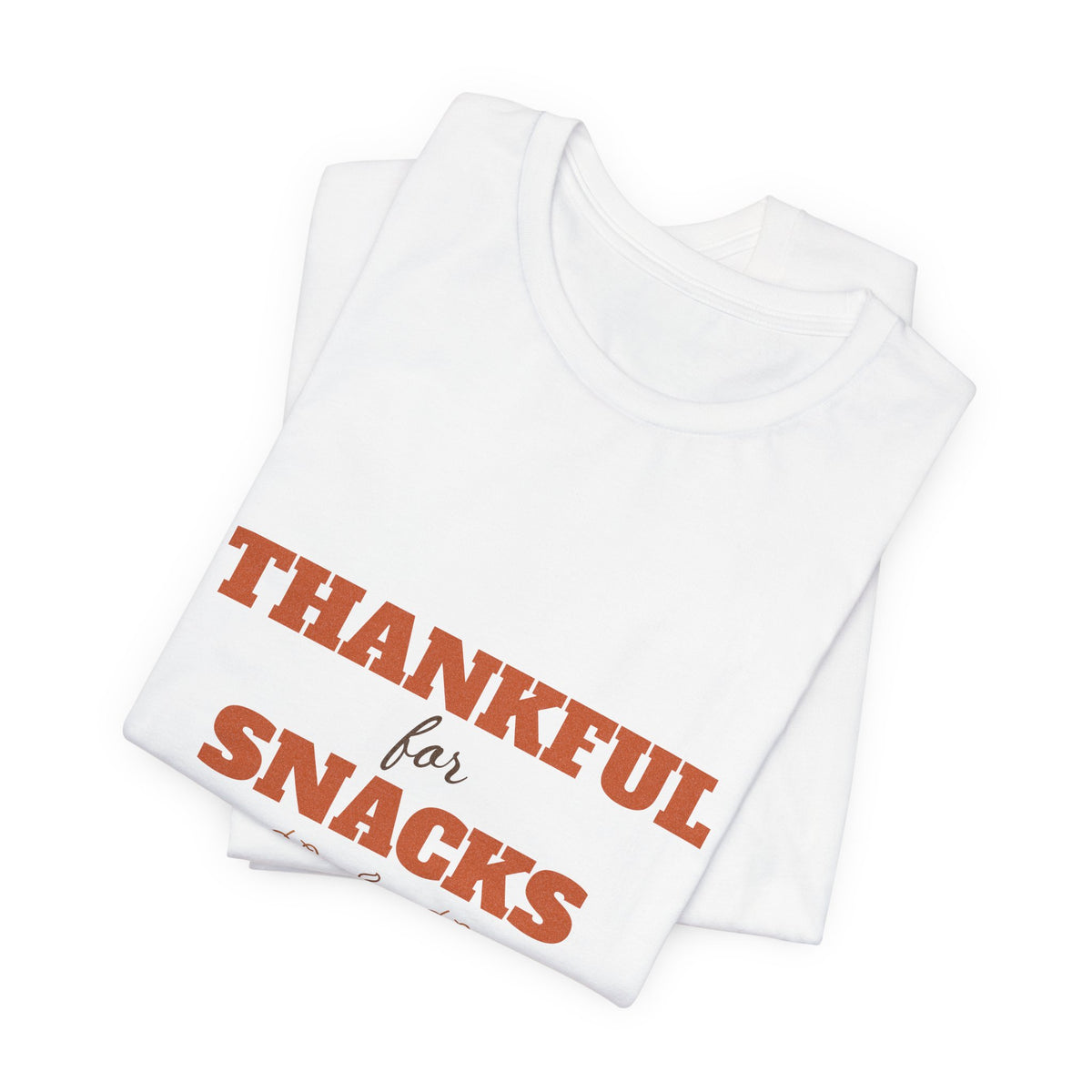 Thankful for Snacks Shirt — Funny Thanksgiving Tee for Foodies
